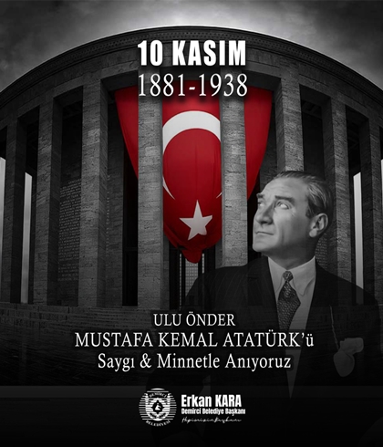 BAŞKANIMIZ ERKAN KARA, CUMHURİYETİMİZİN KURUCUSU GAZİ MUSTAFA KEMAL ATATÜRK’Ü RAHMETLE ANIYORUM