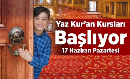 YAZ KUR'AN KURSLARI BAŞLIYOR