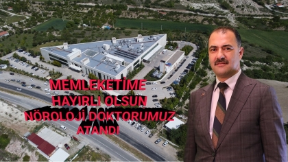 HASTANEMİZE NÖROLOJİ DOKTORU ATAMASI YAPILDI