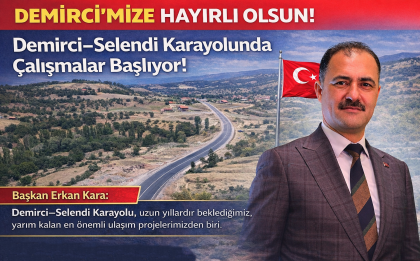 BAŞKANIMIZ ERKAN KARA’DAN, SELENDİ KARAYOLU MÜJDESİ