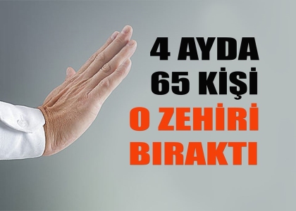 4 AYDA, 65 KİŞİ O ZEHİRDEN KURTULDU