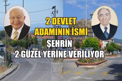 2 DEVLET ADAMININ İSMİ ŞEHRİN 2 GÜZEL YERİNE VERİLECEK