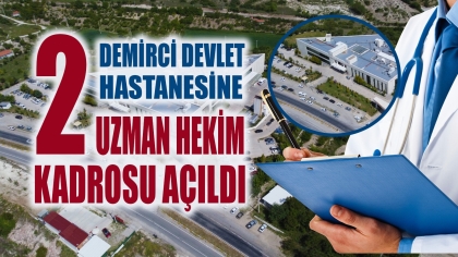 BAŞKANIMIZ ERKAN KARA’DAN, DEMİRCİ’MİZE 2 YENİ UZMAN HEKİM MÜJDESİ