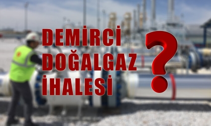DEMİRCİ DOĞALGAZ YATIRIMINDA YENİ GELİŞMELER