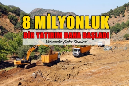 8 MİLYONLUK BİR YATIRIM DAHA BAŞLADI
