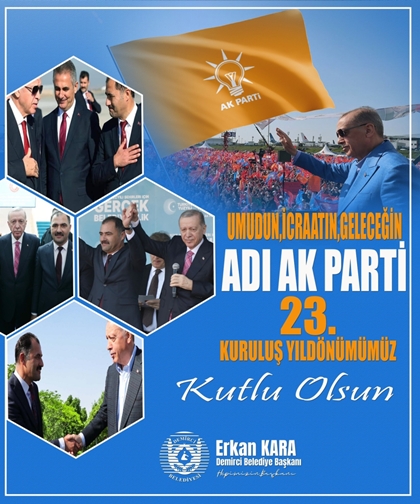 BAŞKANIMIZ ERKAN KARA “ UMUDUN, İCRAATIN VE GELECEĞİN ADI AK PARTİ’MİZ 23 YAŞINDA “ 
