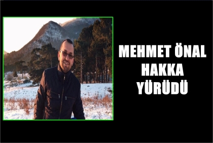 SAADET PARTİSİ İLÇE BAŞKANI MEHMET ÖNAL VEFAT ETTİ