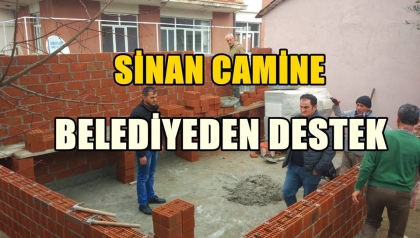 SİNAN CAMİ'NE BELEDİYE'DEN DESTEK