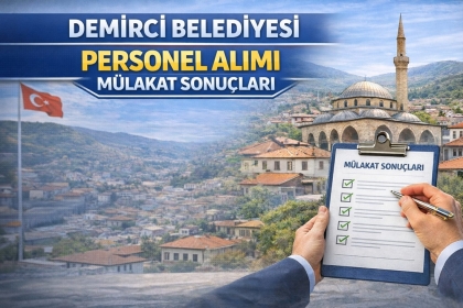 DEMİRCİ BELEDİYE BAŞKANLIĞINA ATANACAK ADAY MEMUR MÜLAKAT SONUÇLARI AÇIKLANDI