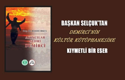 DEMİRCİ'NİN KÜLTÜR HAZİNESİNE, YENİ BİR ESER