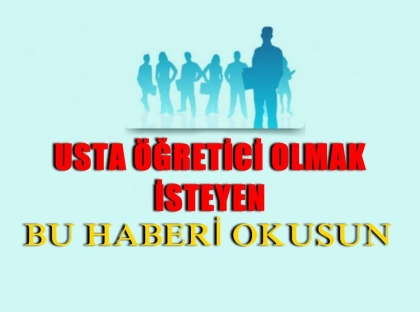 USTA ÖĞRETİCİ OLMAK İSTEYEN BU HABERİ OKUMALI