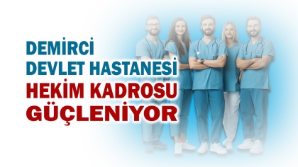 DEMİRCİ DEVLET HASTANESİNDE UZMAN HEKİM SAYISI 23’E YÜKSELDİ