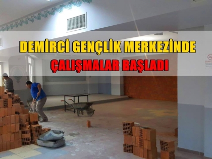 DEMİRCİ GENÇLİK MERKEZİNDE ÇALIŞMALAR BAŞLADI