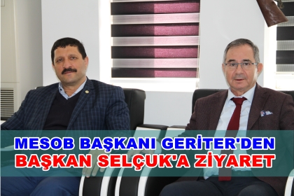 MESOB BAŞKANI GERİTER'DEN, BAŞKAN SELÇUK'A ZİYARET