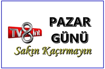 PAZAR GÜNÜ DEMİRCİ, TV8 İNT KANALINDA