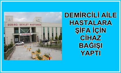 HASTALARA ŞİFA İÇİN, HASTANEMİZE CİHAZ BAĞIŞI